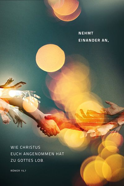 Jahreslosung 2015: Nehmt einander an, wie Christus euch angenommen hat zu Gottes Lob. Römer 15,7 von Jonathan Schöps | UNDARSTELLBAR.DE — Visuelle Gedanken zu Gott