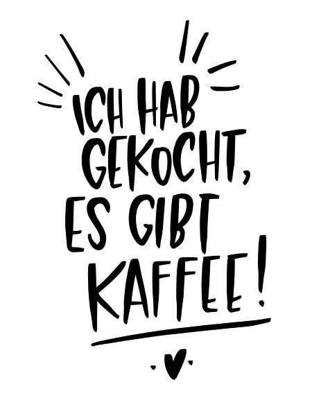 Ich hab gekocht es gibt Kaffee! von Katharina Roi