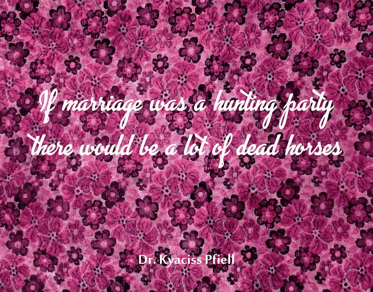 If marriage was a hunting party by Dr. Kyaciss Pfiell