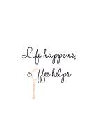 Leben passiert, Kaffee hilft