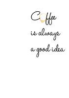 Kaffee ist immer eine gute Idee
