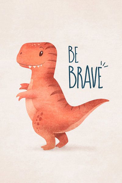 Dinosaurier - Be Brave von Emel Tunaboylu by The Artcircle