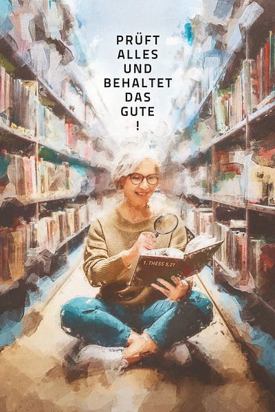 Jahreslosung 2025 Motiv Frau. Prüft alles und behaltet das Gute! 1. Thessalonicher 5,21 von Jonathan Schöps | UNDARSTELLBAR.DE — Visuelle Gedanken zu Gott