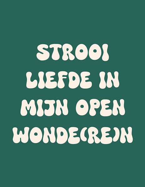 Sprinkle love in my open wound(s) | Quote on green background by Romy Smit