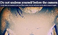 Do not undress yourself before the camera