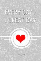 Every day is a great day