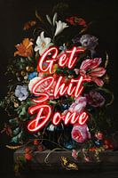 Get Shit Done - Fleurs avec texte positif en rouge