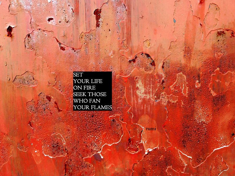 Rumi: Set Your Life On Fire... von MoArt (Maurice Heuts)