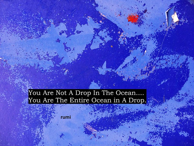 Rumi: Du bist nicht ein Tropfen im Ozean... von MoArt (Maurice Heuts)