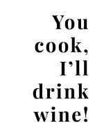 You cook, I'll drink wine!