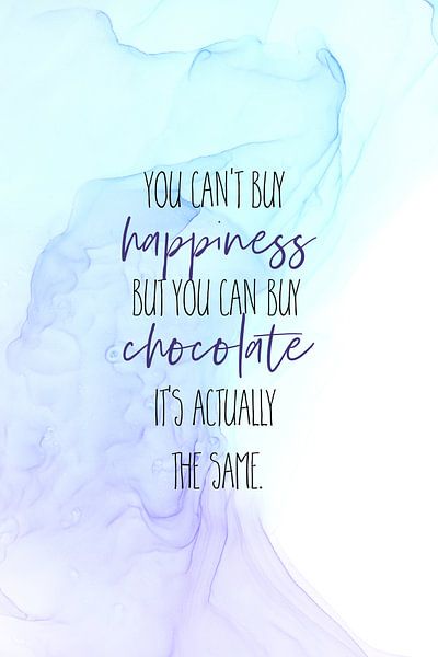 YOU CAN'T BUY HAPPINESS - BUT CHOCOLATE | floating colours van Melanie Viola