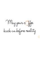 Möge Ihr Kaffee vor der Realität eintreten