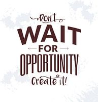 Motivationsspruch: Warte nicht auf Möglichkeiten - Kreiere sie selbst!