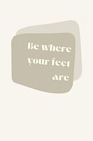 Poster Be Where Your Feet Are