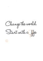 Die Welt verändern. Beginnen Sie mit Kaffee