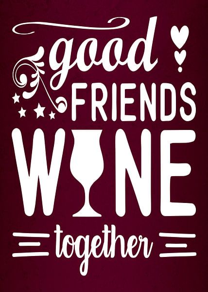 Good Friends &amp; Wine! Grape Juice Lover Funny Gift | Great Wall Decoration by Millennial Prints