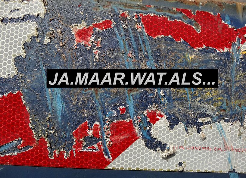 Ja Maar Wat Als... von MoArt (Maurice Heuts)