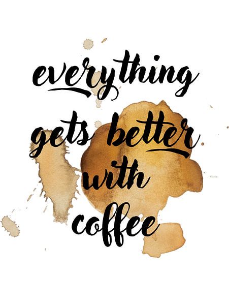 everything gets better with coffee von ArtDesign by KBK