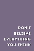 Don't Believe Everything You Think