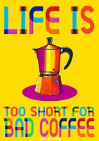 Das Leben ist zu kurz für schlechten Kaffee
