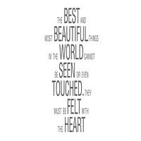 The best and beautiful things in the world cannot be seen or even touched.  Vierkant.