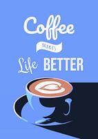 Coffee makes life better