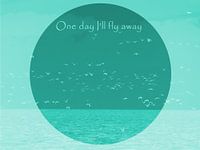 One day I'll fly away