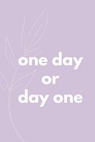One Day or Day One