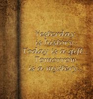 Yesterday is history...