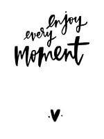 Enjoy every moment